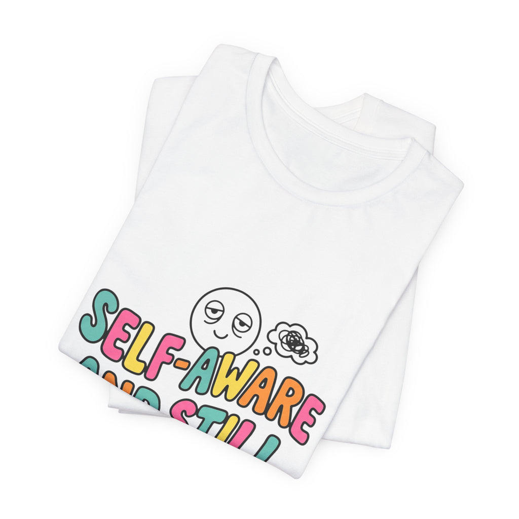 self-aware and still not okay Tee | mental health humor, wellness sarcasm
