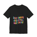 self-aware and still not okay Tee | mental health humor, wellness sarcasm
