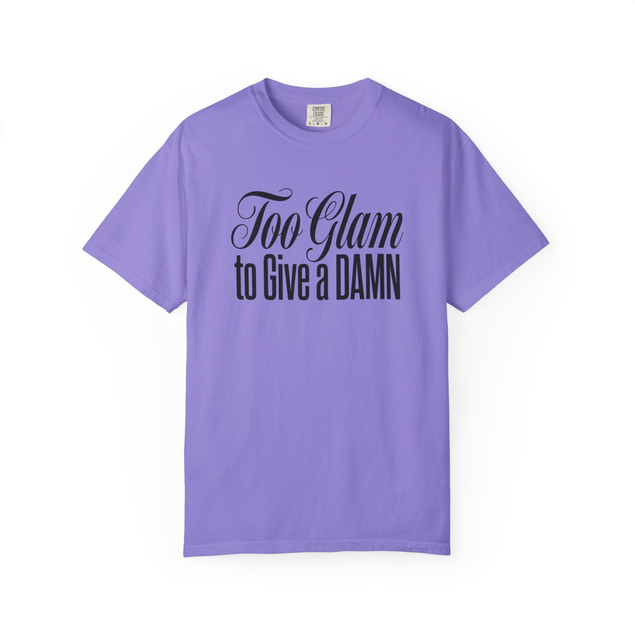 Too Glam to Give a Damn T-Shirt