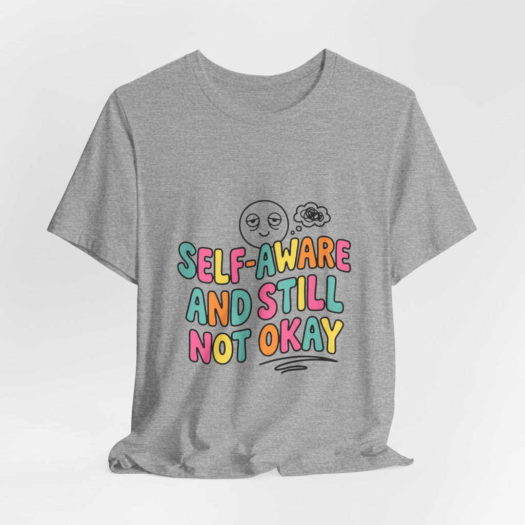 self-aware and still not okay Tee | mental health humor, wellness sarcasm