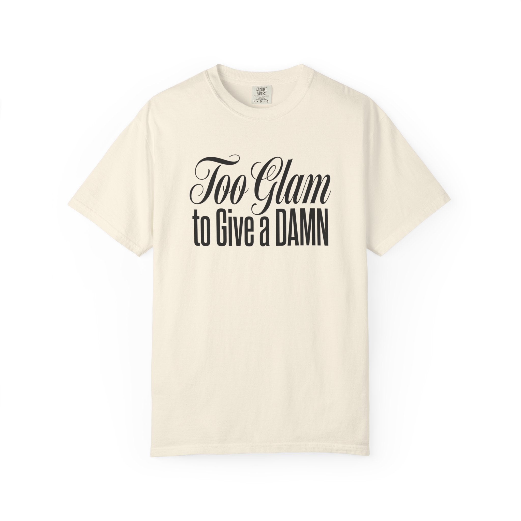 Too Glam to Give a Damn T-Shirt