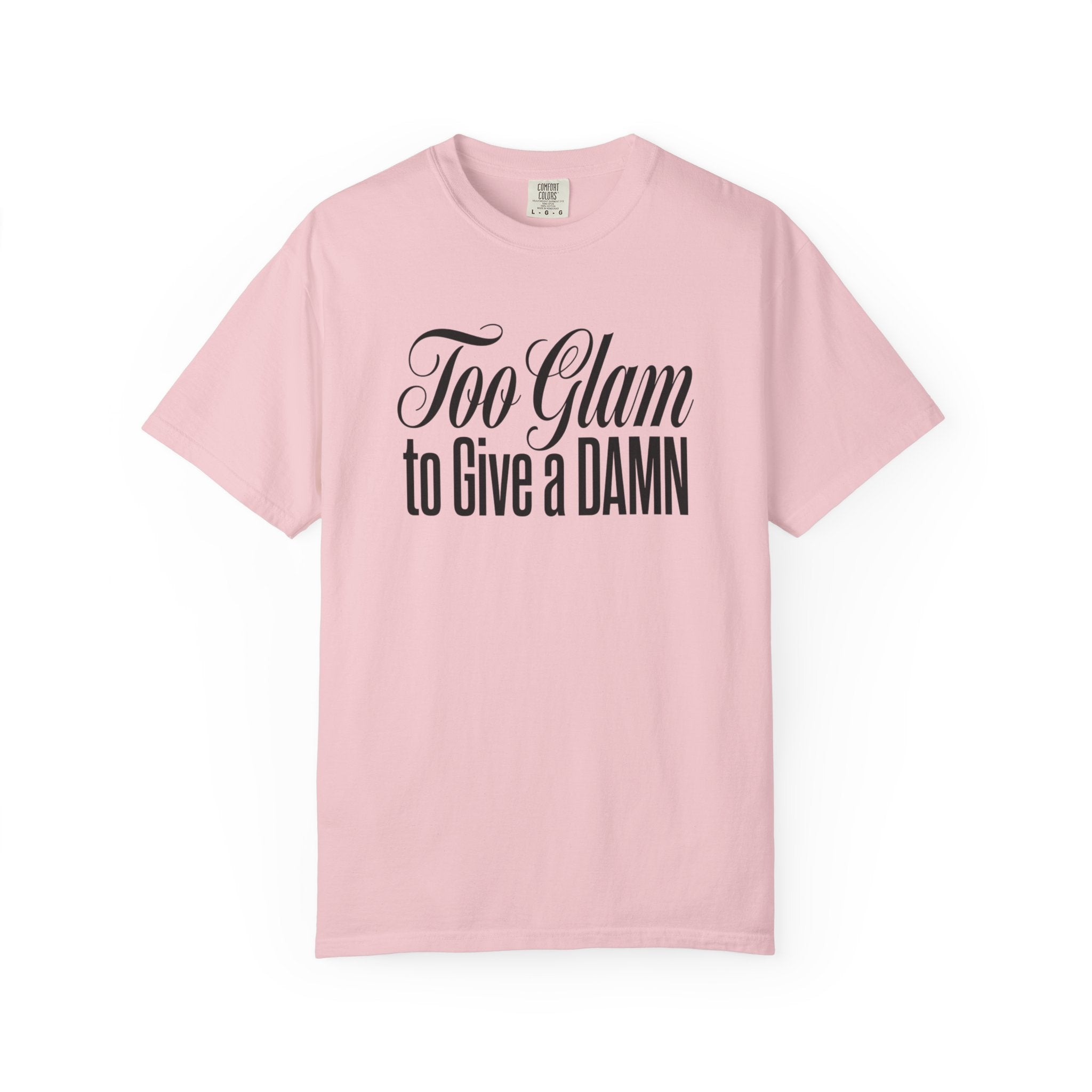 Too Glam to Give a Damn T-Shirt