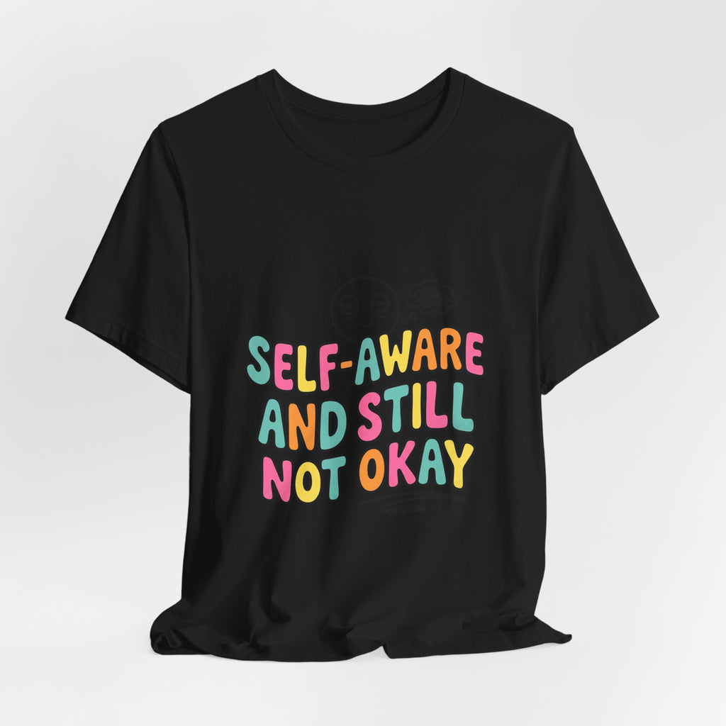 self-aware and still not okay Tee | mental health humor, wellness sarcasm