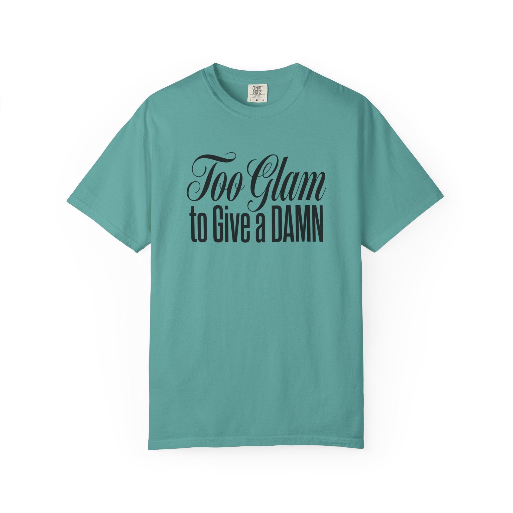 Too Glam to Give a Damn T-Shirt