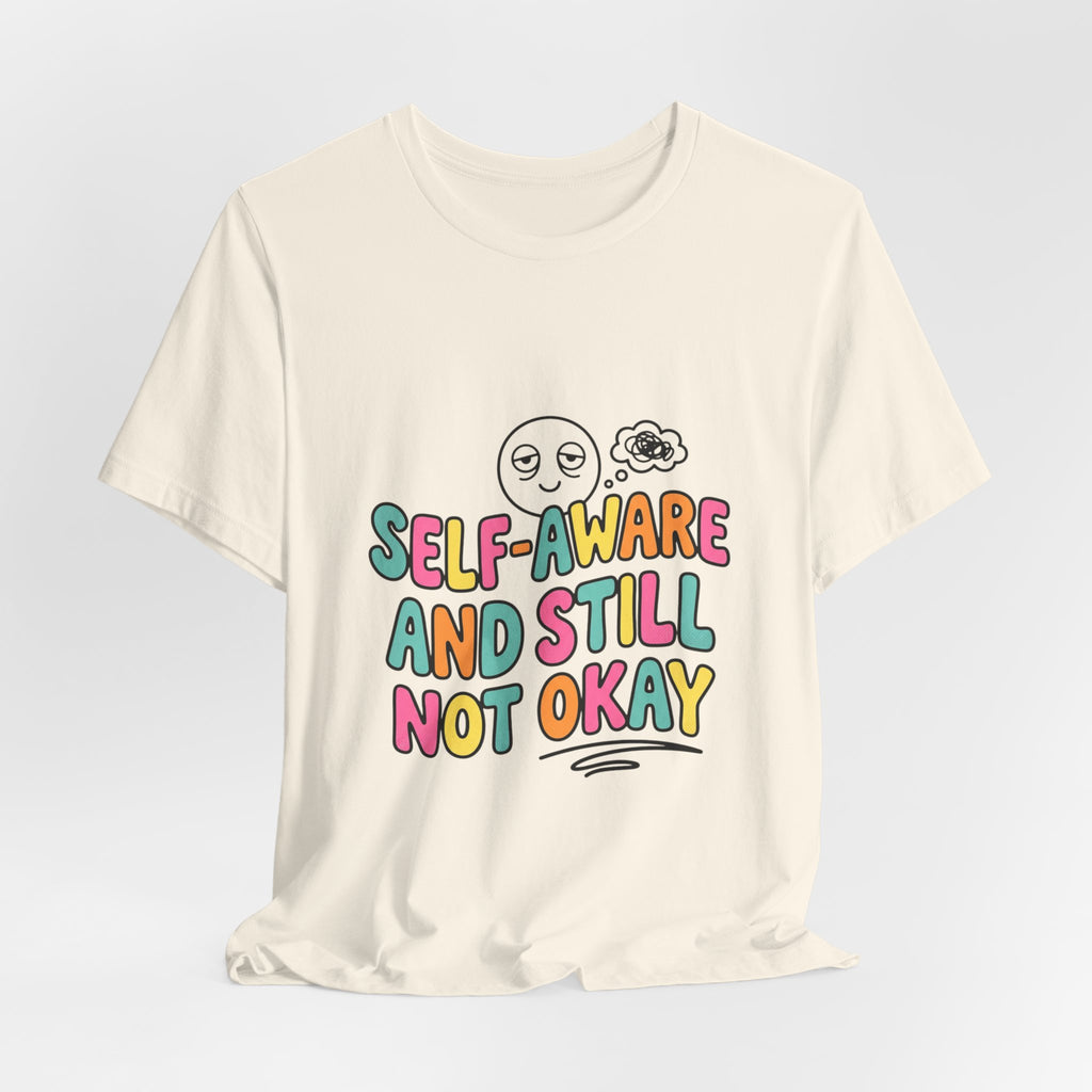 self-aware and still not okay Tee | mental health humor, wellness sarcasm