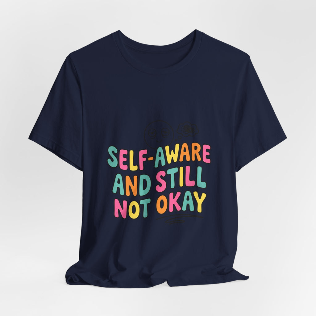 self-aware and still not okay Tee | mental health humor, wellness sarcasm