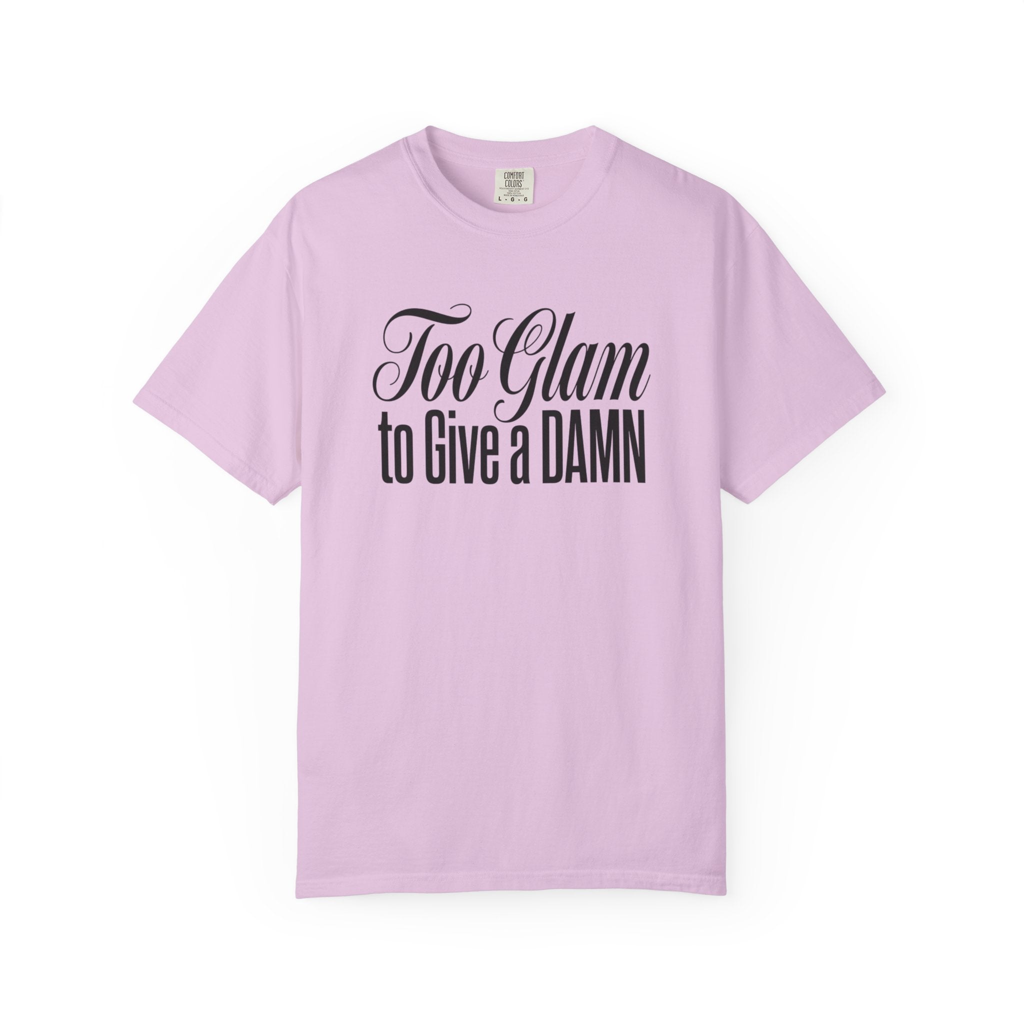 Too Glam to Give a Damn T-Shirt