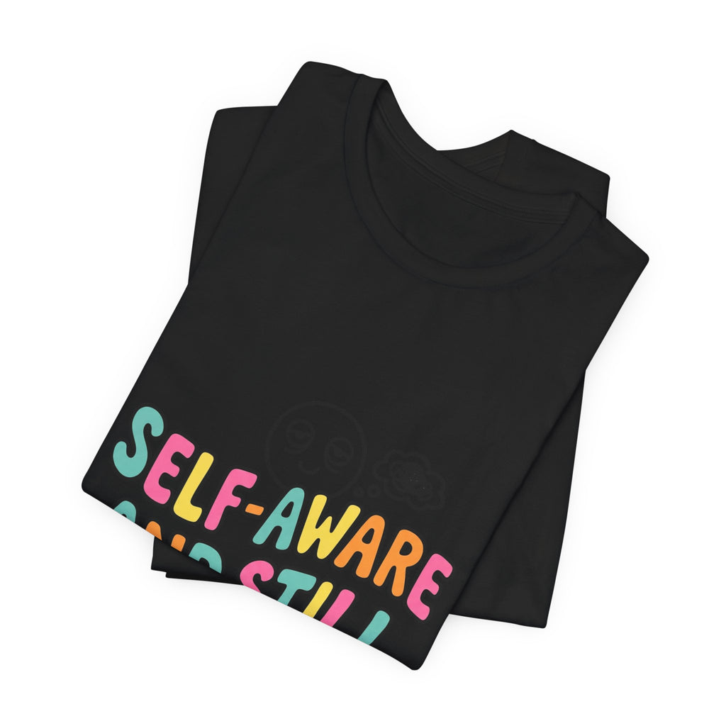 self-aware and still not okay Tee | mental health humor, wellness sarcasm