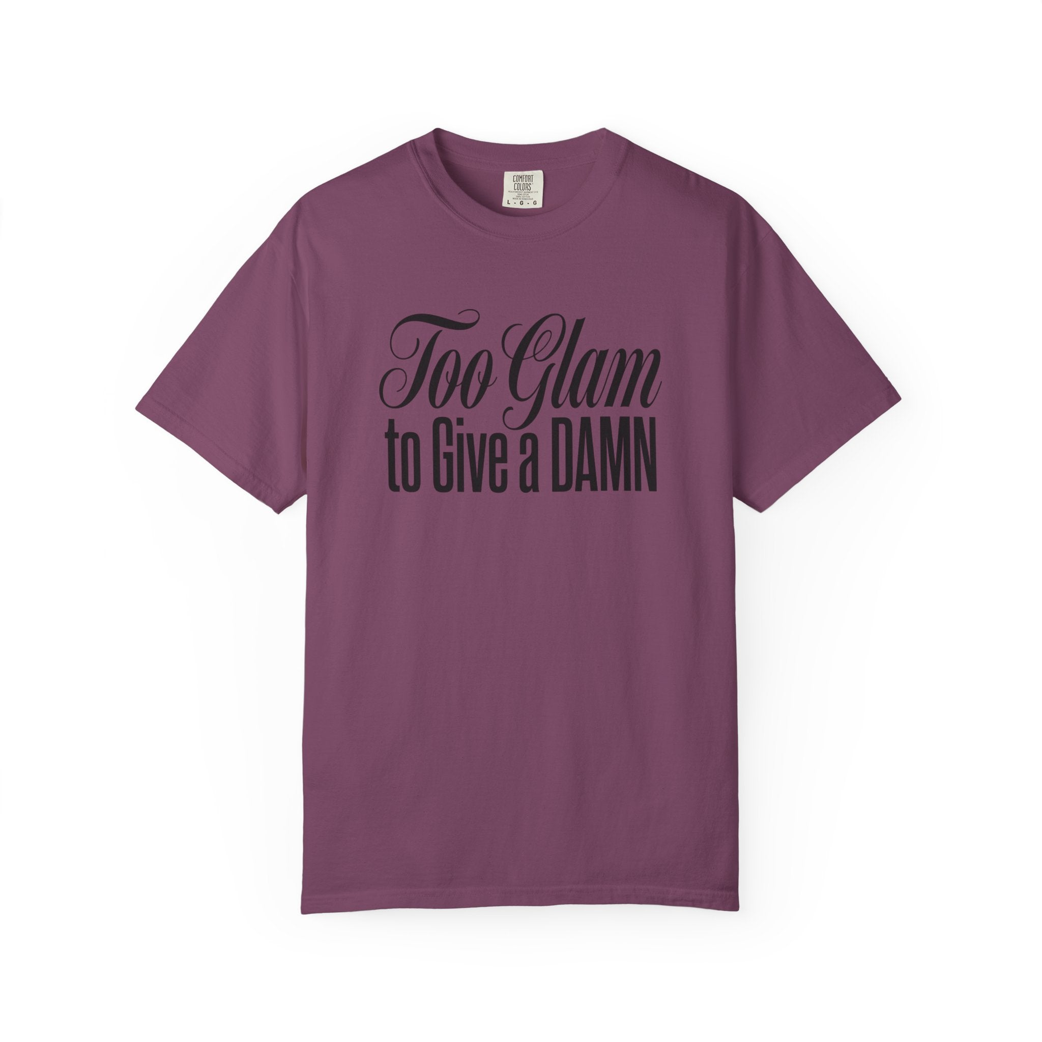 Too Glam to Give a Damn T-Shirt