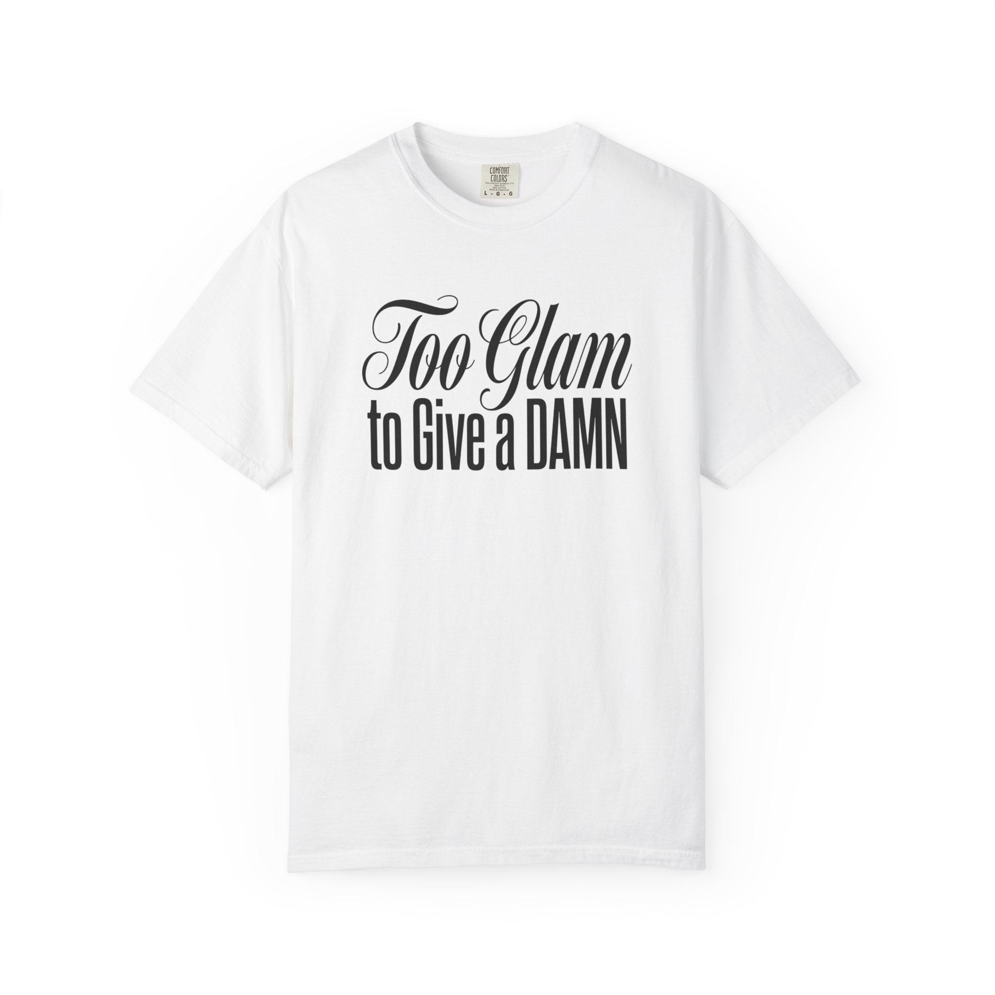 Too Glam to Give a Damn T-Shirt