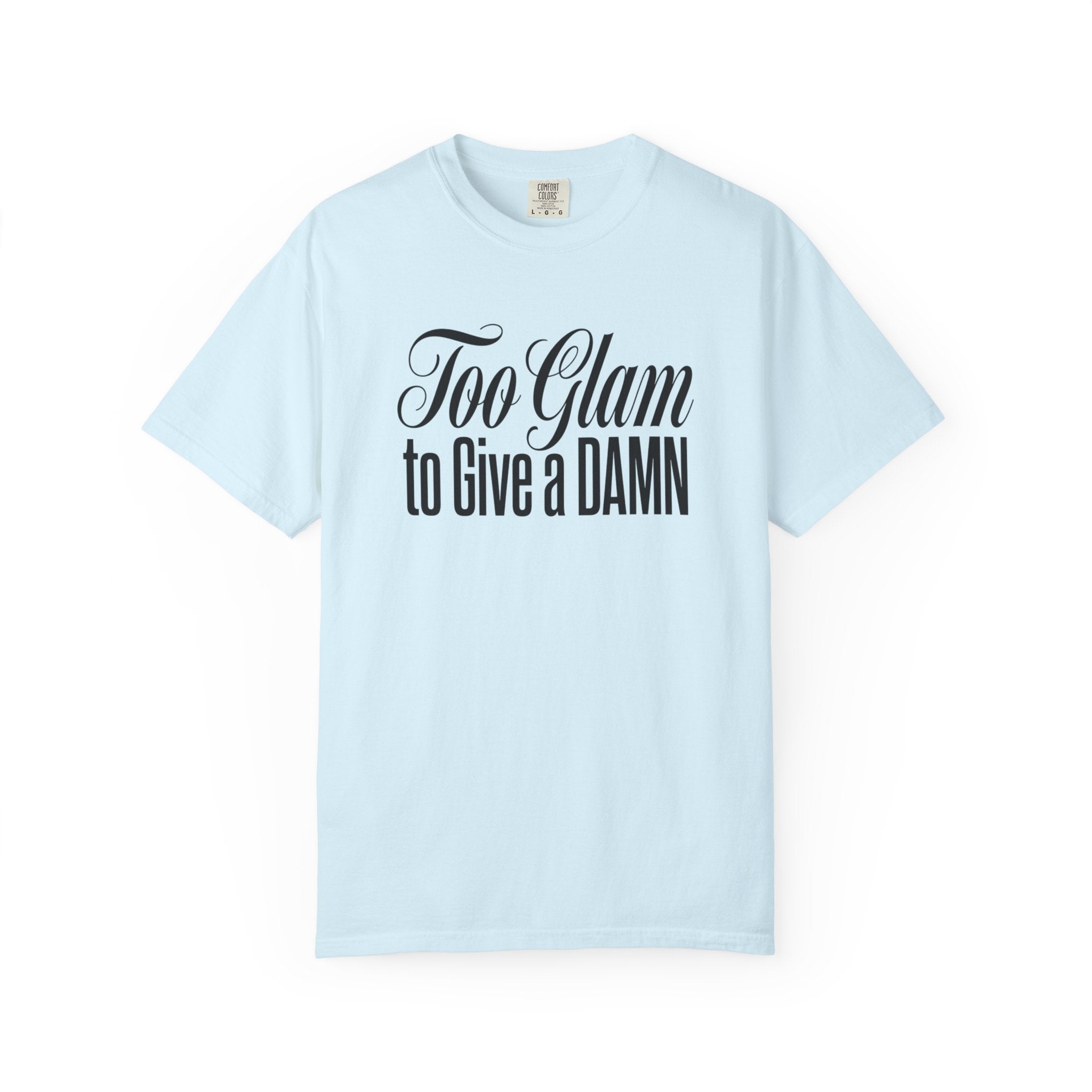 Too Glam to Give a Damn T-Shirt